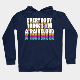 Everybody Thinks I’m a Raincloud / Typography Design Hoodie